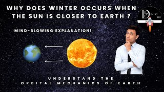 What causes summer and winter? | Why Earth is near to the sun in winter? | Earth's Orbital Mechanics