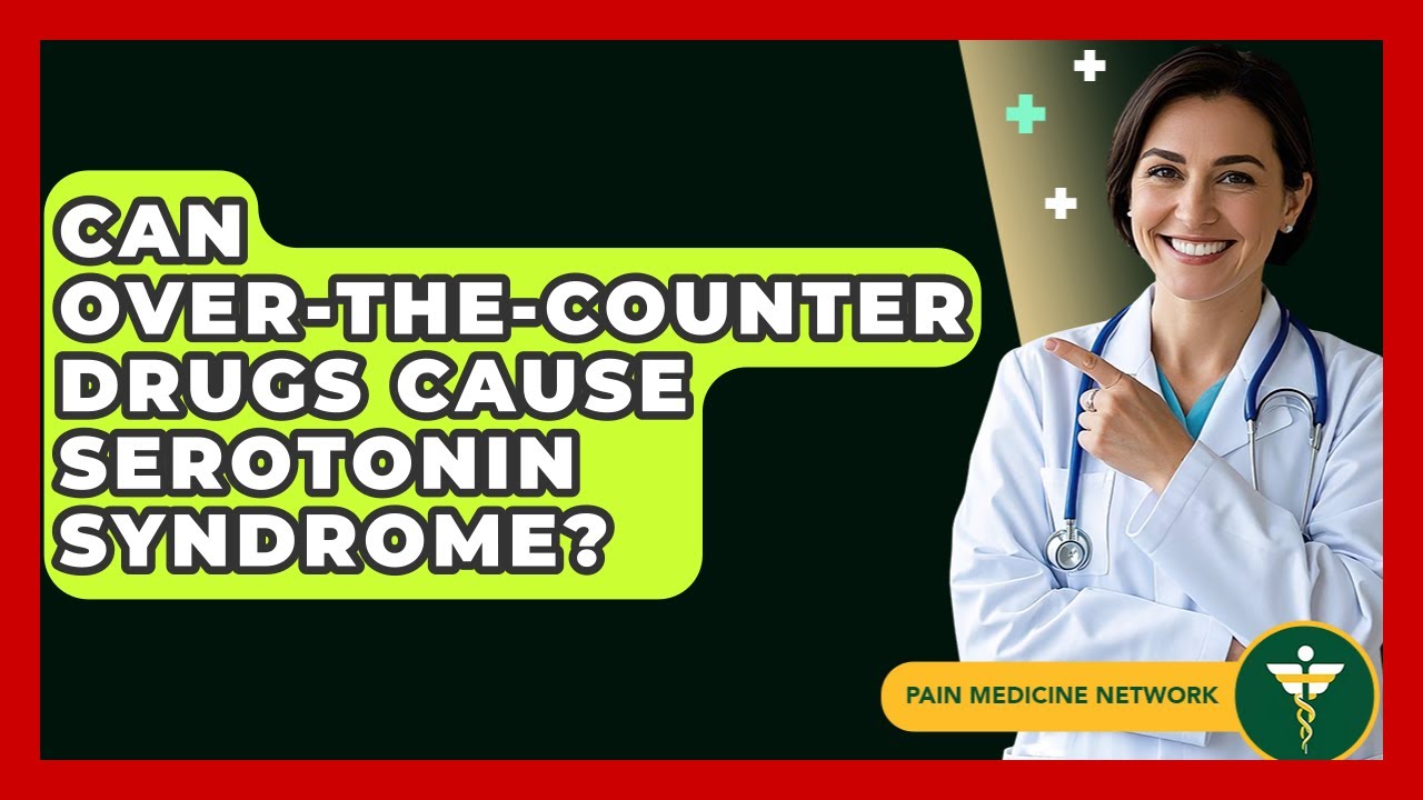 Can Over-the-Counter Drugs Cause Serotonin Syndrome? - Pain Medicine Network