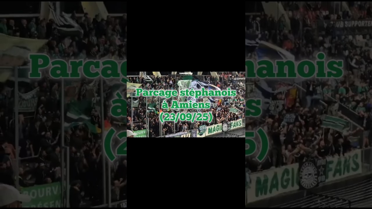 Parcage stéphanois à Amiens (23/09/25) 🟢⚪📢