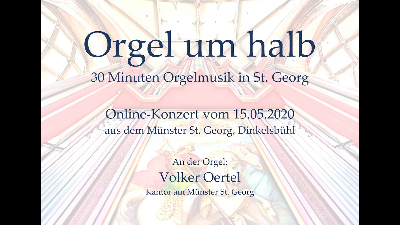 „Orgel um halb“ – Online-Konzert vom 15.05.2020 aus dem Münster St. Georg, Dinkelsbühl
