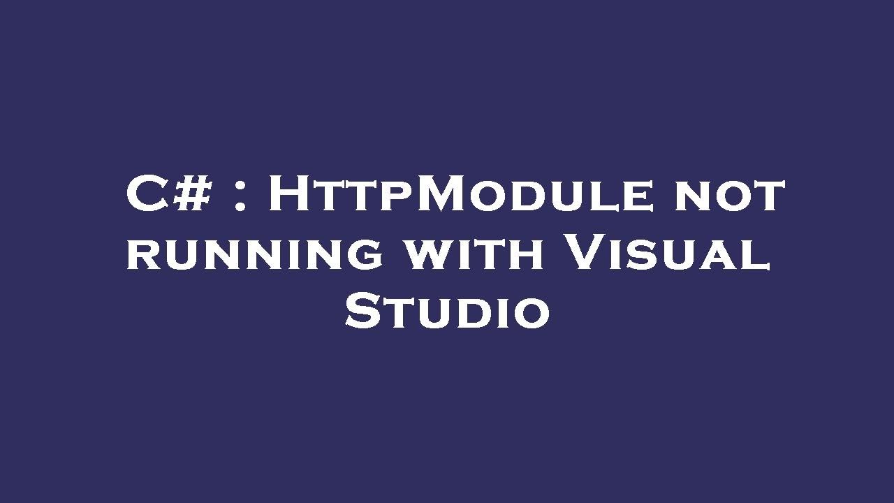 import httpmodule, formmodule and reactiveformmodule... C# : HttpModule not running with Visual Studio - YouTube