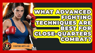 What Advanced Fighting Techniques Are Best for Close-Quarters Combat? - Fighting Arts Lab