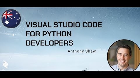 Anthony Shaw (He/Him) - Visual Studio Code for Python Developers