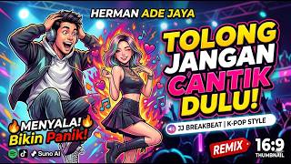 DJ TOLONG JANGAN CANTIK DULU! (Remix Breakbeat Terbaru 2026) - DJ Herman Ade Jaya Palangka Raya