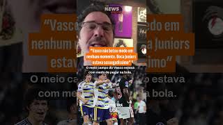 VASCO NÃO BOTOU MEDO EM NENHUM MOMENTO. BOCA JUNIORS ESTAVA 'SOSSEGADÍSSIMO', AVALIA CASAGRANDE