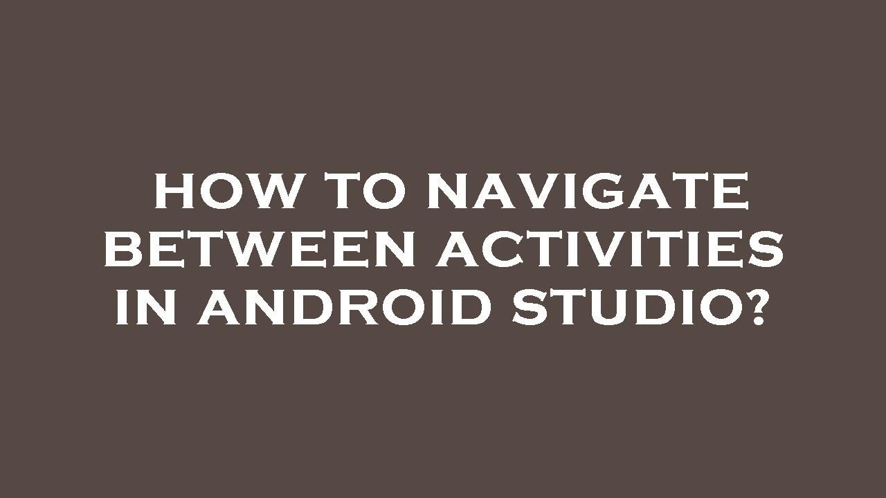 Navigation Between Two Activity How to navigate between activities in android studio? - YouTube