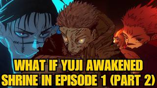 What If Yuji Awakened Shrine In Episode 1 (Part 2)