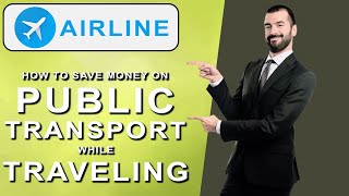 How to Save Money on Public Transport While Traveling (2025)