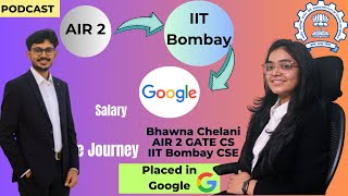 AIR 2 to IIT Bombay to Google SDE 🔥|| Journey of Bhawna Chelani || Google | IIT Bombay CS |GATE 2025