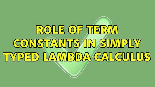 Role of Term Constants in Simply Typed Lambda Calculus (2 Solutions!!)