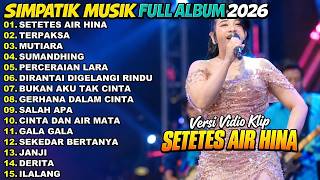 SETETES AIR HINA - TERPAKSA - MUTIARA __ SIMPATIK MUSIK FULL ALBUM TERBARU 2026