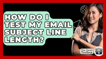 How Do I Test My Email Subject Line Length? - TheEmailToolbox.com