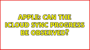 Apple: Can the iCloud sync progress be observed? (5 Solutions!!)