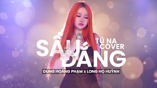 Tú Na Cover | Sầu Đắng - Dung Hoàng Phạm x Long Họ Huỳnh