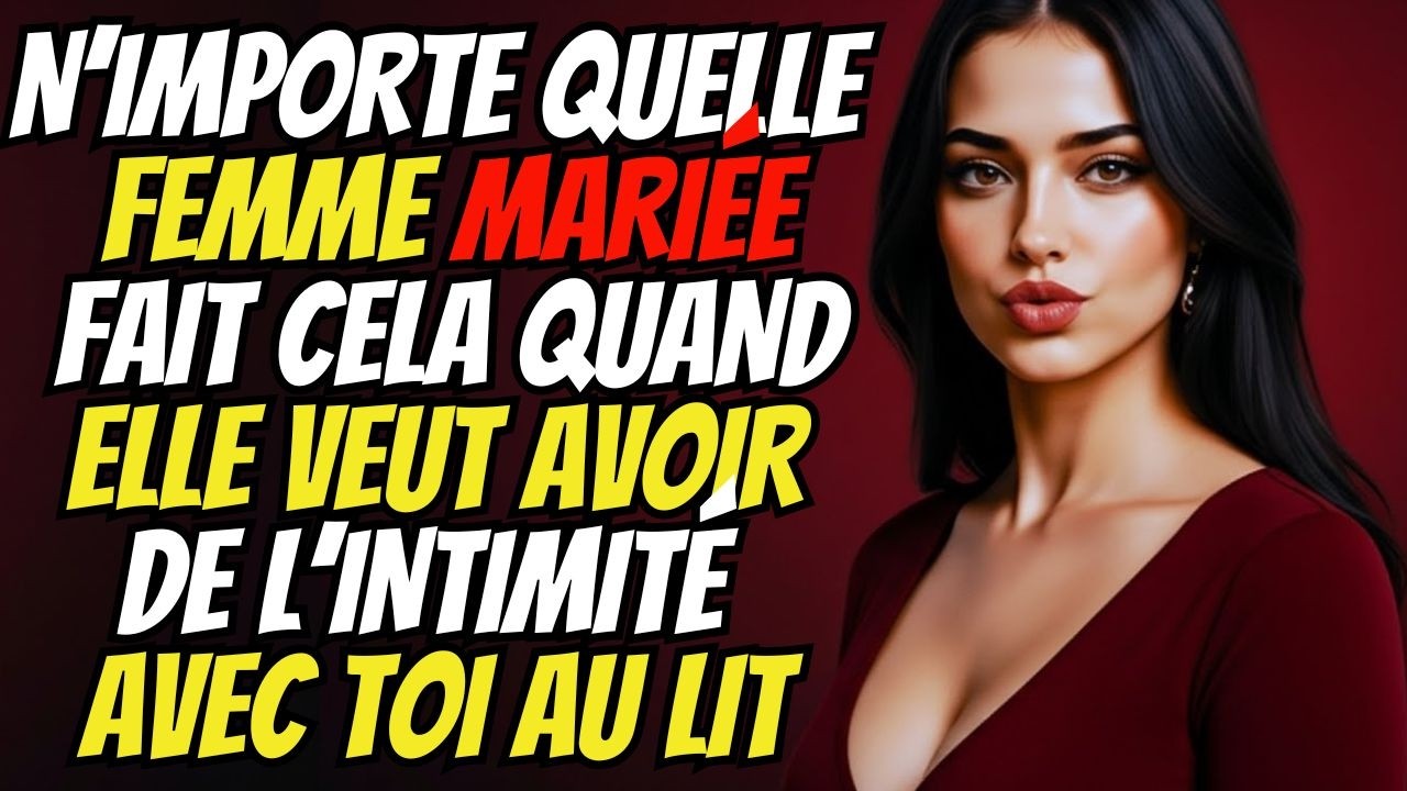 TOUTE Femme MARIÉE ne va jamais L’ADMETTRE… Mais Quand Elle Fait CELA, Elle Pense à Toi au LIT