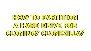How to partition a hard drive for cloning Clonezilla