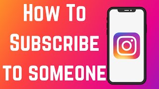 How To Subscribe To Someone On Instagram
