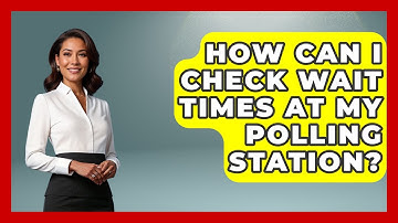 How Can I Check Wait Times at My Polling Station? | First Time Voter Expert News