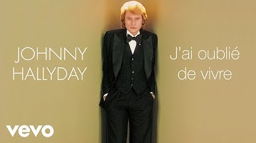 Johnny Hallyday - J'ai oublié de vivre (Audio Officiel)