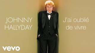 Miniatura de vídeo de "Johnny Hallyday - J'ai oublié de vivre (Audio Officiel)"