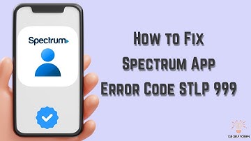 How to Fix Spectrum App Error Code STLP 999 : Multiple Solutions! (Apple & Android)