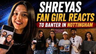 FROM NOTTINGHAM: SHREYAS IYER FAN GIRLS VIRAL REACTION TO FUN BANTER screenshot 2