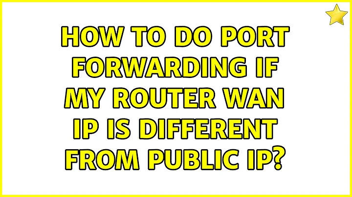 How to do port forwarding if my router wan ip is different from public ip? (2 Solutions!!)