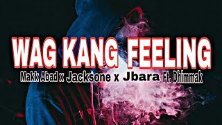 Wag kang feeling lyrics - Makk AbadxJocsonexJbaraft.Dhimmak