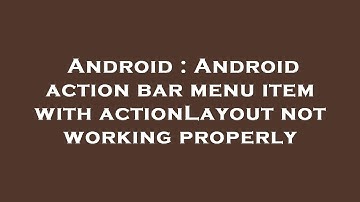 Android : Android action bar menu item with actionLayout not working properly