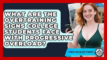 What Are The Overtraining Signs College Students Face With Progressive Overload?