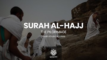 Surah Al-Hajj | Sheikh Khalid Al Jaleel | سوره الحج | الشيخ خالد الجليل