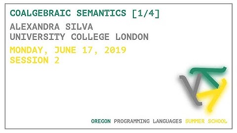 Coalgebraic Semantics [1/4] - Alexandra Silva - OPLSS 2019