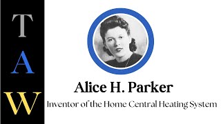 Alice H. Parker-Inventor of The Central Home Heating System