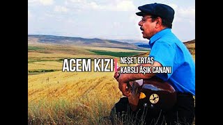 Neşet Ertaş Acem Kızı Türküsünün Hikayesi 