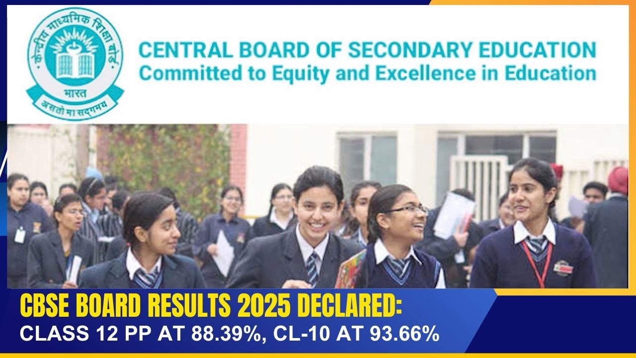 CBSE BOARD RESULTS 2025 DECLARED  CLASS 12 PP AT 88.39% , CL -10 AT 93.66%    | 13 MAY 2025