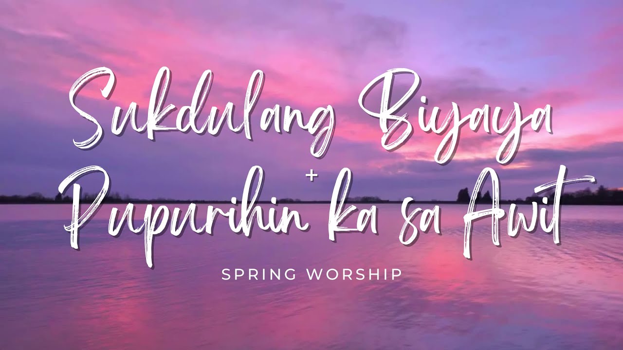 Sukdulang Biyaya  Pupurihin ka Sa Awit    Spring Worship Lyric Video