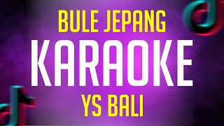 BULE JEPANG -  YS BALI  ( KARAOKE VERSION )
