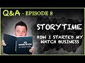 Q&A #8 I Wasn't Born w/ a Silver Spoon in My Mouth—How I Started My Watch Business l STORYTIME