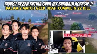 REAKSI RYZEN LIHAT KEGANASAN GEEK !! Bermain agresif geek nyayur banyak kill di PMGC