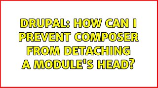 Drupal: How can I prevent composer from detaching a module's head?