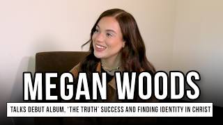 Megan Woods Talks Debut Album, ‘The Truth’ Success and Finding Identity in Christ