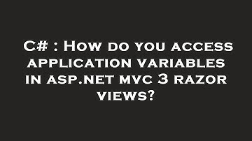 C# : How do you access application variables in asp.net mvc 3 razor views?