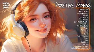 Positive Songs 🌷🌷🌷 Comfortable music that makes you feel positive ~ Tiktok Songs 2024