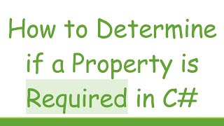 How To Determine If A Property Is Required In C