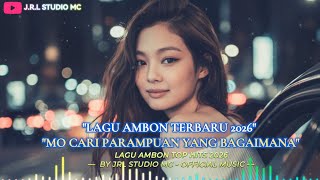 Lagu Ambon Terbaru 2026 - Mo Cari Parampuan Yang Bagaimana | By JRL Studio MC (  Music )