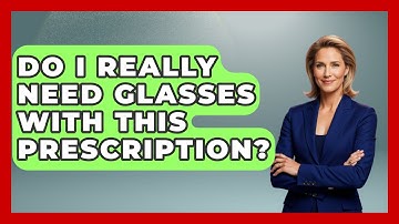 Do I Really Need Glasses With This Prescription? - Optometry Knowledge Base