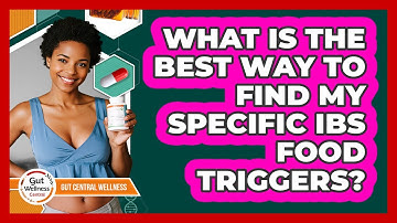 What Is The Best Way To Find My Specific IBS Food Triggers? - Gut Wellness Central