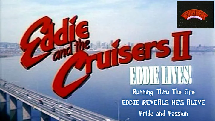 EDDIE AND THE CRUISERS 2 : RUNNING THRU THE FIRE, EDDIE IS ALIVE & PRIDE OF PASSION