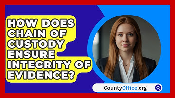How Does Chain Of Custody Ensure Integrity Of Evidence? - CountyOffice.org