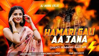 Hamari Gali Aa Jana  Ghanti Wala Humming Bass  Dj Munna Kulgo 